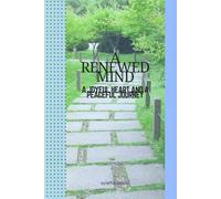 A RENEWED MIND: A JOYFUL HEART AND A PEACEFUL JOURNEY