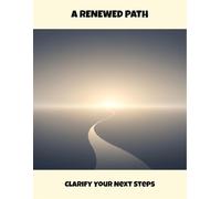 A Renewed Path: Clarify Your Next Steps