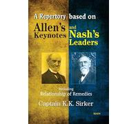 A Repertory Based on Allen's Key Notes and Nash's Leaders With Relationship of Remedies: Including Relationship of Remedies