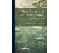 A Report on the Sea-otter Banks of Alaska (Tascabile)