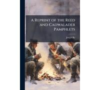 A Reprint of the Reed and Cadwalader Pamphlets