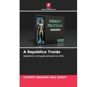 A República Traída: Nepotismo e corrupção estrutural no Chile
