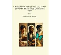 A Reputed Changeling; Or, Three Seventh Years Two Centuries Ago