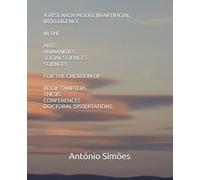 A RESEARCH MODEL IN ARTIFICAL INTELLIGENCE IN THE ARTS- HUMANITIES -SOCIAL SCIENCES -SCIENCES FOR BOOK CHAPTERS THESIS CONFERENCES DOCTORAL DISSERTATIONS