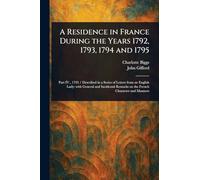 A Residence in France During the Years 1792, 1793, 1794 and 1795