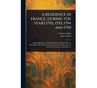 A RESIDENCE IN FRANCE, DURING THE YEARS 1792, 1793, 1794 and 1795