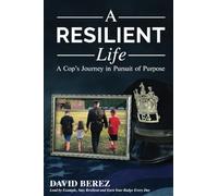 A Resilient Life: A Cop's Journey in Pursuit of Purpose