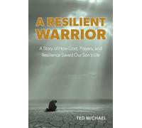 A Resilient Warrior: A Story of How God, Prayers, and Resilience Saved Our Son's Life.