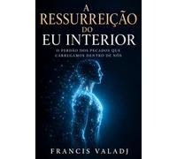 A RESSURREIÇÃO DO EU INTERIOR: O perdão dos pecados que carregamos dentro de nós