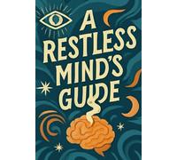 A RESTLESS MIND'S GUIDE: TO NOT DYING OF BOREDOM