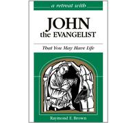 A Retreat With John the Evangelist: That You May Have Life