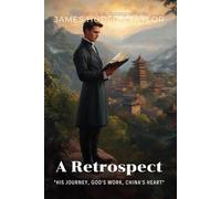 A Retrospect By James Hudson Taylor (Illustrated & Annotated): Pioneering Missionary's Life in China and Enduring Legacy