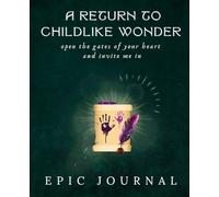 A Return to Childlike Wonder: Open the Gates of Your Heart and Invite Me In