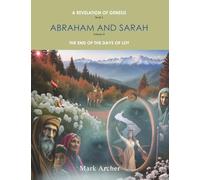 A Revelation of Genesis Book 2: Abraham and Sarah Volume 2 The End of the Days of Lot