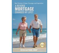 A REVERSE MORTGAGE CHANGED MY LIFE!!!: Real Stories of Hope, Courage, and Inspiration