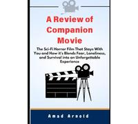 A Review of Companion Movie: The Sci-Fi Horror Film That Stays With You and How it's Blends Fear, Loneliness, and Survival into an Unforgettable Experience