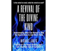 A REVIVAL OF THE DIVINE KIND: UNDERSTANDING WHAT TRUE REVIVAL IS, WHY THE CHURCH NEEDS IT, AND WHY IT WAITS