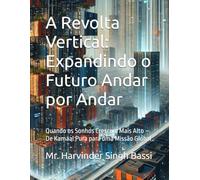A Revolta Vertical: Expandindo o Futuro Andar por Andar: Quando os Sonhos Crescem Mais Alto - De Kamaal Pura para uma Missão Global