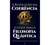 A Revolução da Coerência - A Chave Para a Filosofia Quântica