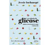 A revolucao da glicose. Equilibre os niveis de acucar no sangue e mude sua vida (Em Portugues do Bra