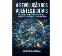 A REVOLUÇÃO DOS AGENTES DIGITAIS: QUANDO A INTELIGÊNCIA ARTIFICIAL COMEÇARÁ A AGIR POR CONTA PRÓPRIA