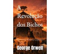 A Revolução dos Bichos: Romance Satírico Clássico