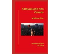 A Revolução dos Cravos: Abril em Flor