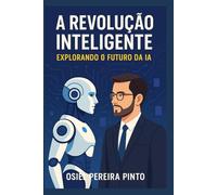 A Revolução Inteligente Explorando o Futuro da IA