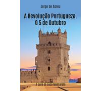 A revolução portugueza. O 5 de outubro - Jorge D’Abreu, 2019, Youcanprint