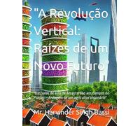 "A Revolução Vertical: Raízes de um Novo Futuro": "Das salas de aula de Amesterdão aos campos do Punjab - A viagem de um agricultor visionário"