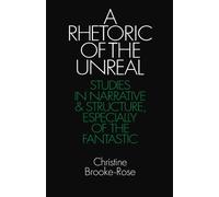 A Rhetoric of the Unreal: Studies in Narrative and Structure, Especially of the Fantastic
