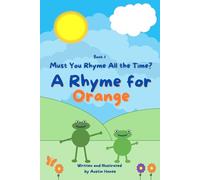 A Rhyme for Orange: Must You Rhyme All the Time?