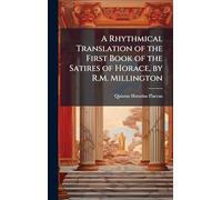 A Rhythmical Translation of the First Book of the Satires of Horace, by R.M. Millington
