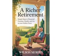 A Richer Retirement: Simple Steps to Financial Freedom, Health, and Joy in Your Golden Years