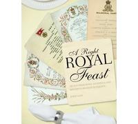A Right Royal Feast: Menus from Royal Weddings and History’s Greatest Banquets