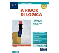 A rigor di logica. Fonologia, ortografia, morfologia, lessico - Rosetta Zordan