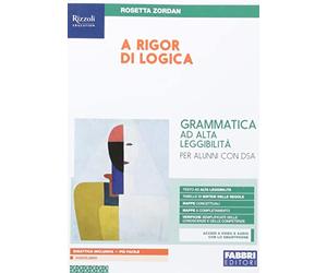 A rigor di logica per una didattica inclusiva. Grammatica ad alta leggibilità per DSA. Per la Scuola media. Con espansione online