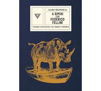 A Rimini con Federico Fellini. Viaggio fantastico tra sogno e memoria
