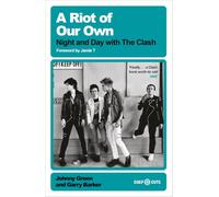 A Riot of Our Own: Night and Day with the Clash