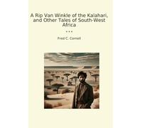 A Rip Van Winkle of the Kalahari, and Other Tales of South-West Africa
