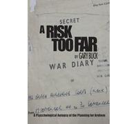 A Risk Too Far: A Psychological Autopsy of the Planning for Arnhem
