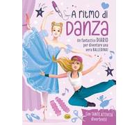 A ritmo di danza. Un fantastico diario per diventare una vera ballerina!