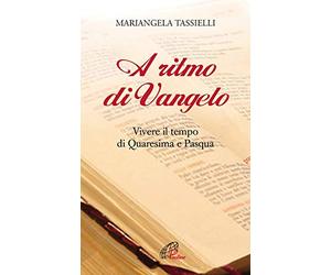 A ritmo di Vangelo. Vivere il tempo di Quaresima e Pasqua