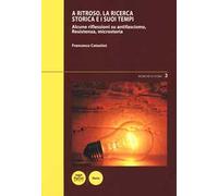 A ritroso. La ricerca storica e i suoi tempi. Alcune riflessioni su antifascismo, Resistenza, microstoria