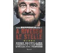 A riveder le stelle. Come seppellire i partiti e tirar fuori l'Italia dal pantano