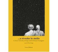 ...a riveder le stelle. La «Divina Commedia» nei disegni inediti di Romano Parmeggiani. Ediz. illustrata