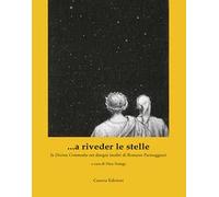 ...a riveder le stelle. La «Divina Commedia» nei disegni inediti di Romano Parmeggiani. Ediz. illustrata