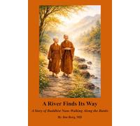 A River Finds Its Way: A Story of Buddhist Nuns Walking Along the Banks