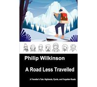 A Road Less Travelled: A Traveller’s Tale: Highlands, Fjords, and Forgotten Roads