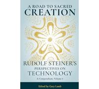 A Road to Sacred Creation: Rudolf Steiner's Perspectives on Technology
